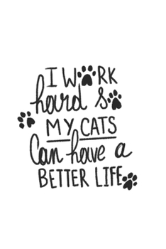 I work hard so my Cats can have a better Life