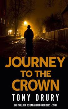 Paperback Journey to the Crown: The Career of DCI Sarah Rudd from 2003 - 2008 Book