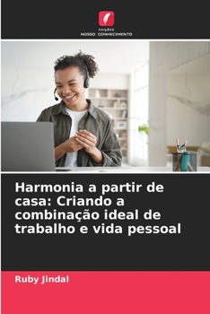Harmonia a partir de casa: Criando a combinação ideal de trabalho e vida pessoal (Portuguese Edition)