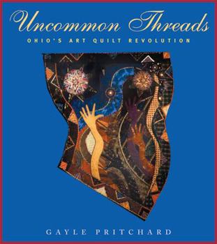 Paperback Uncommon Threads: Ohio's Art Quilt Revolution Book