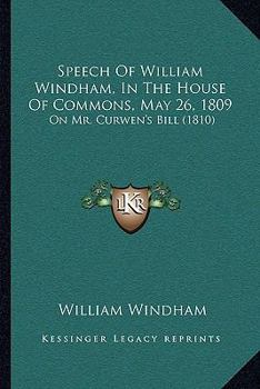 Paperback Speech Of William Windham, In The House Of Commons, May 26, 1809: On Mr. Curwen's Bill (1810) Book