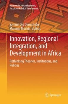 Innovation, Regional Integration, and Development in Africa: Rethinking Theories, Institutions, and Policies