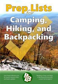 Paperback Prep Lists for Camping, Hiking, and Backpacking: A Quick Reference Guide with lists of everything you need to plan for your next adventure or to impro Book