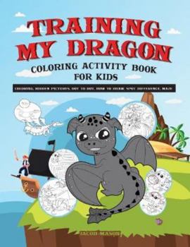 Paperback Training My Dragon Coloring Activity Book For Kids: Coloring, Hidden Pictures, Dot To Dot, How To Draw, Spot Difference, Maze Book