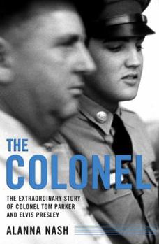 Hardcover The Colonel: The Extraordinary Story of Colonel Tom Parker and Elvis Presley Book