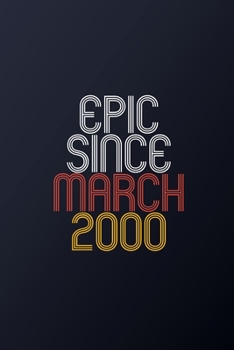 Epic Since March 2000: Blank Lined Journal, Happy Birthday Notebook, Diary Perfect Gift For Your Loved Ones