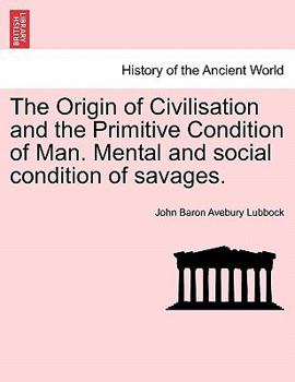 Paperback The Origin of Civilisation and the Primitive Condition of Man. Mental and Social Condition of Savages. Book