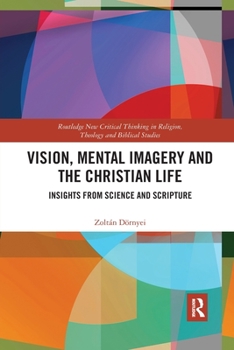 Paperback Vision, Mental Imagery and the Christian Life: Insights from Science and Scripture Book