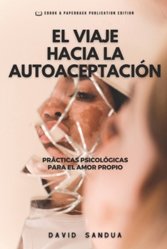 El Viaje Hacia La Autoaceptación: Prácticas Psicológicas Para El Amor Propio
