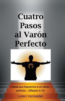 Paperback Cuatro Pasos al Varon Perfecto: Una nueva perspectiva sobre la carta de Pablo a los Efesios [Spanish] Book