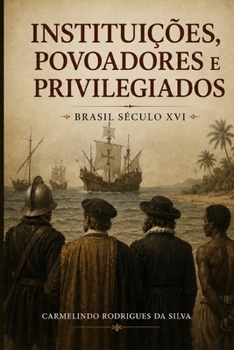 Paperback Instituições, povoadores e privilegiados: Brasil século XVI [Portuguese] Book