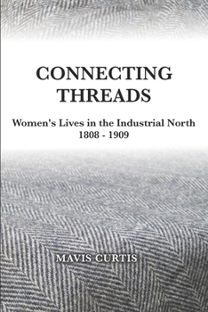 Paperback Connecting Threads: Women's Lives in the Industrial North 1808-1909 Book