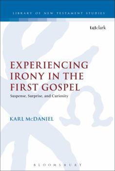 Paperback Experiencing Irony in the First Gospel: Suspense, Surprise and Curiosity Book