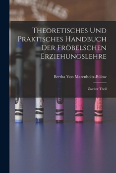 Paperback Theoretisches und Praktisches Handbuch der Fröbelschen Erziehungslehre: Zweiter Theil [German] Book