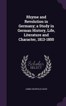 Hardcover Rhyme and Revolution in Germany; a Study in German History, Life, Literature and Character, 1813-1850 Book
