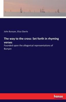 Paperback The way to the cross: Set forth in rhyming verses: Founded upon the allegorical representations of Bunyan Book