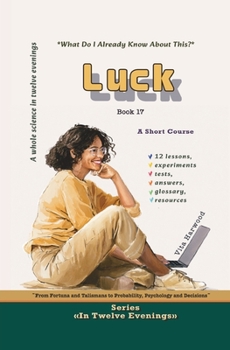 Luck: From Fortuna and Talismans to Probability, Psychology and Decisions (In Twelve Evenings)