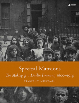 Spectral Mansions: The making of a Dublin tenement, 1800–1914