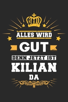 Alles wird gut denn jetzt ist Kilian da: Notizbuch liniert 120 Seiten für Notizen Zeichnungen Formeln Organizer Tagebuch für den Vater Bruder Sohn (German Edition)