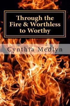 Paperback Through the Fire: Worthless To Worthy Book