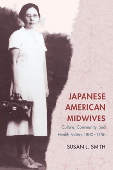 Paperback Japanese American Midwives: Culture, Community, and Health Politics, 1880-1950 Book