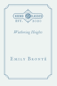Wuthering Heights by Emily Brontë: Koenig Classics