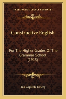 Paperback Constructive English: For The Higher Grades Of The Grammar School (1915) Book