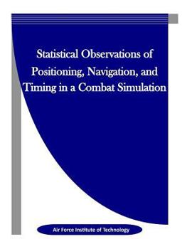 Paperback Statistical Observations of Positioning, Navigation, and Timing in a Combat Simulation Book