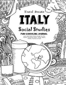 Paperback Travel Dreams Italy- Social Studies Fun-Schooling Journal: Learn about Italian Culture Through the Arts, Fashion, Architecture, Music, Tourism, Sports Book