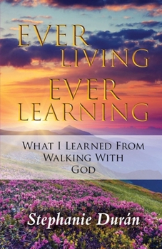 Paperback Ever Living Ever Learning: What I Learned from Walking with God Book