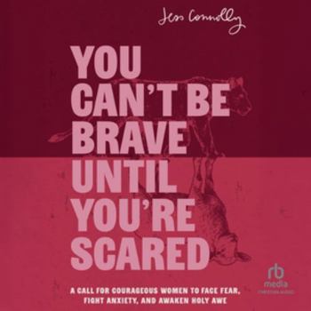 MP3 CD You Can't Be Brave Until You're Scared: A Call for Courageous Women to Face Fear, Fight Anxiety, and Awaken Holy Awe Book