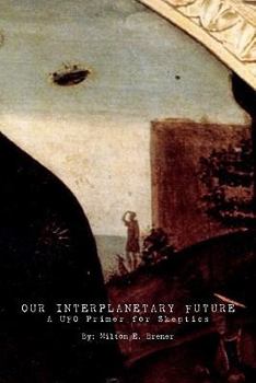 Paperback Our Interplanetary Future: A UFO Primer for Skeptics Book