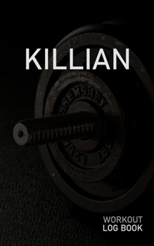 KILLIAN: Blank Daily Workout Log Book | Track Exercise Type, Sets, Reps, Weight, Cardio, Calories, Distance & Time | Space to Record Stretches, ... First Name Initial K Dumbbell Cover