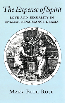 Paperback The Expense of Spirit: Love and Sexuality in English Renaissance Drama Book