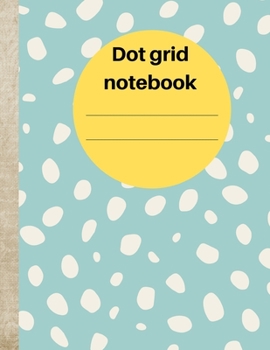 Dot grid notebook: 8.5x 11 Dotted Diary for women to jot, anyone who loves to connect dots, journal for day to day planning, lot of freedom to create your own layouts, doodle, keeping track of your ha