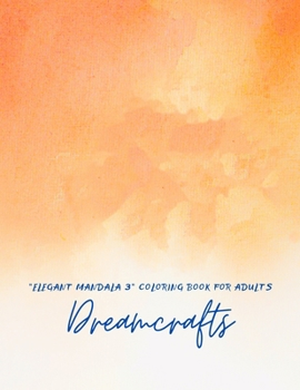 Dreamcrafts: "ELEGANT MANDALA 3" Coloring Book for Adults, Activity Book, Large 8.5"x11", Ability to Relax, Brain Experiences Relie