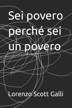 Sei povero perché sei un povero (Italian Edition)