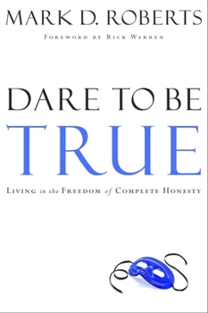 Paperback Dare to Be True: Living in the Freedom of Complete Honesty Book