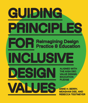 Guiding Principles for Inclusive Design Values: Reimagining Design Practice and Education