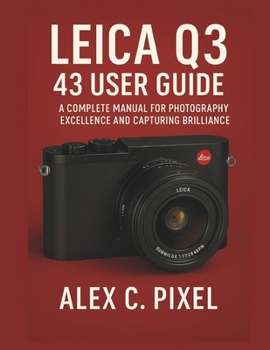 Paperback Leica Q3 43 User Guide: A Complete Manual for Photography Excellence and Capturing Brilliance Book
