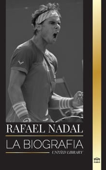 Paperback Rafael Nadal: La biografía del mejor tenista profesional español [Spanish] Book