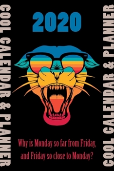 Paperback 2020 Cool Calendar & Planner: Why is Monday so far from Friday, and Friday so close to Monday? Book