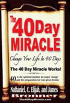 Paperback The 40 Day Miracle: Change Your Life in 40 Days Book