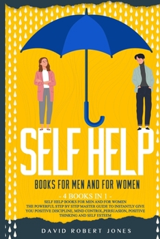 Paperback Self Help Books for Men and for Women: The Powerful Step by Step Master Guide to Instantly Give You Positive Discipline, Mind Control, Persuasion, Pos Book