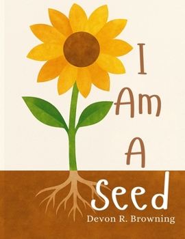 Paperback I Am A Seed: A Gentle Picture Book About Feelings, Growth, and Becoming Book