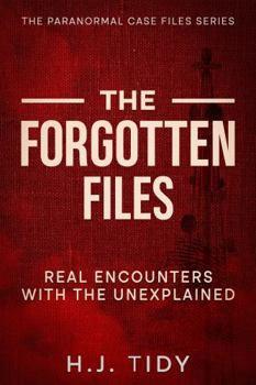 Hardcover The Forgotten Files: Real Encounters with the Unexplained (The Paranormal Case Files Series) Book