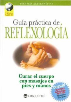 Hardcover Guia Practica de Reflexologia: Curar el Cuerpo Con Masajes en Pies y Manos: Technicas de Presion Sobre las Zonas Reflejas del Organismo [Spanish] Book