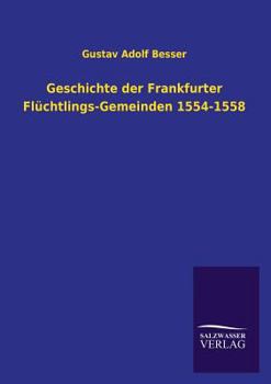 Paperback Geschichte der Frankfurter Flüchtlings-Gemeinden 1554-1558 [German] Book