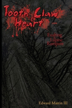 Tooth, Claw, & Heart : Exalting the Lupine Rampant