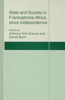 Hardcover State and Society in Francophone Africa Since Independence Book